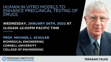 Terasaki Talks Presents: “Human In Vitro Models to Enhance Preclinical Testing of Drugs”, Presenter: Prof. Mike Shuler