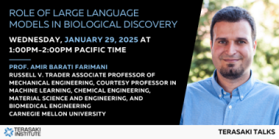  Terasaki Talks Presents: “Role of Large Language Models in Biological Discovery”, Presenter: Prof. Amir Barati Farimani 