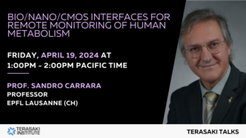  Terasaki Talks Presents: “Bio/Nano/CMOS interfaces for Remote Monitoring of Human Metabolism ”, Presenter: Prof. Sandro Carrara 