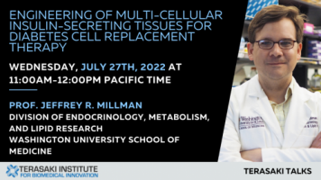 Terasaki Talks Presents: “Engineering of Multi-Cellular Insulin Secreting Tissues for Diabetes Cell Replacement Therapy”, Presenter: Prof. Jeffrey R. Millman 